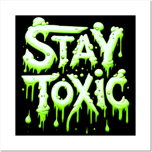 Stay Toxic! Posters and Art